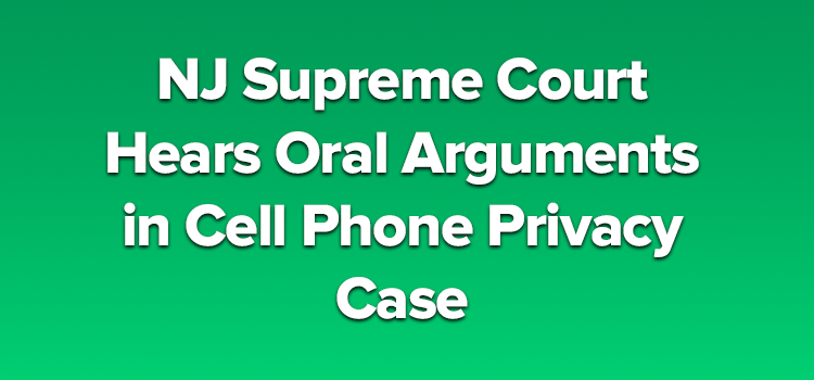 NJ Supreme Court Hears Oral Arguments in Cell Phone Privacy Case