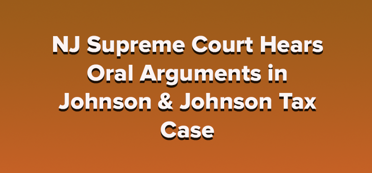 NJ Supreme Court Hears Oral Arguments in Johnson & Johnson Tax Case