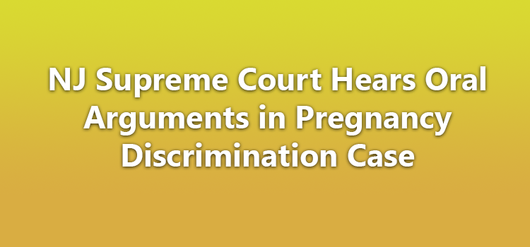 NJ Supreme Court Hears Oral Arguments in Pregnancy Discrimination Case