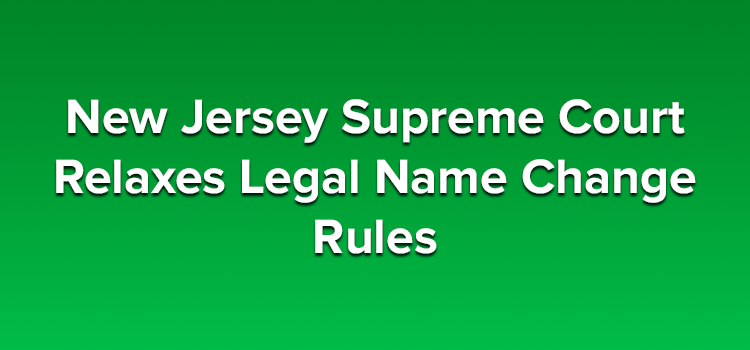 New-Jersey-Supreme-Court-Relaxes-Legal-Name-Change-Rules