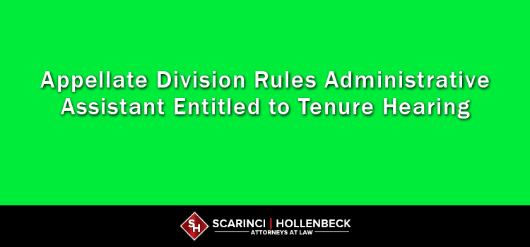 Appellate Division Rules Administrative Assistant Entitled to Tenure Hearing