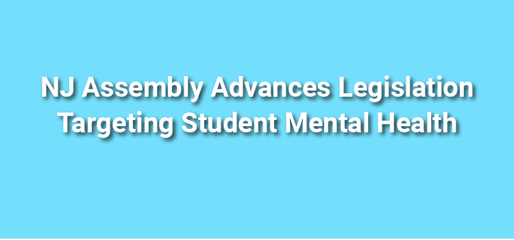NJ Assembly Advances Legislation Targeting Student Mental Health