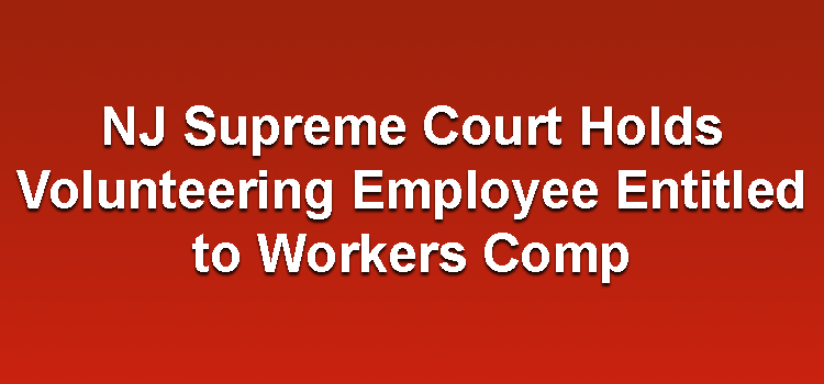 NJ Supreme Court Holds Volunteering Employee Entitled to Workers Comp