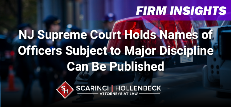 NJ Supreme Court Holds Names of Officers Subject to Major Discipline Can Be Published
